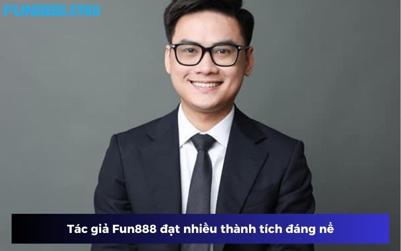 Tác giả Fun888 đạt nhiều thành tích đáng nể Tác giả Fun888 đạt nhiều thành tích đáng nể